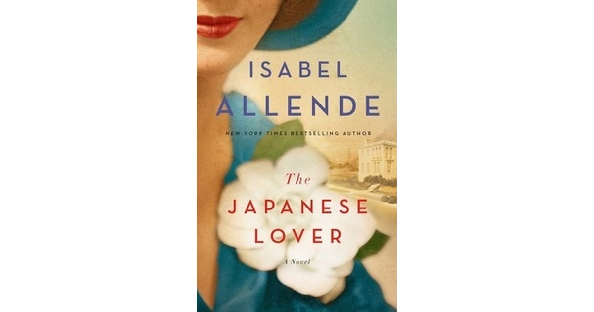 The Japanese Lover By Isabel Allende Best 2015 Fall Books For Women Popsugar Love And Sex Photo 29 5062