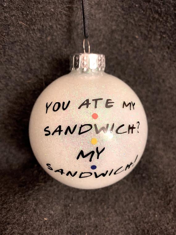 "You Ate My Sandwich? My Sandwich!" Friends TV Show Ornament
