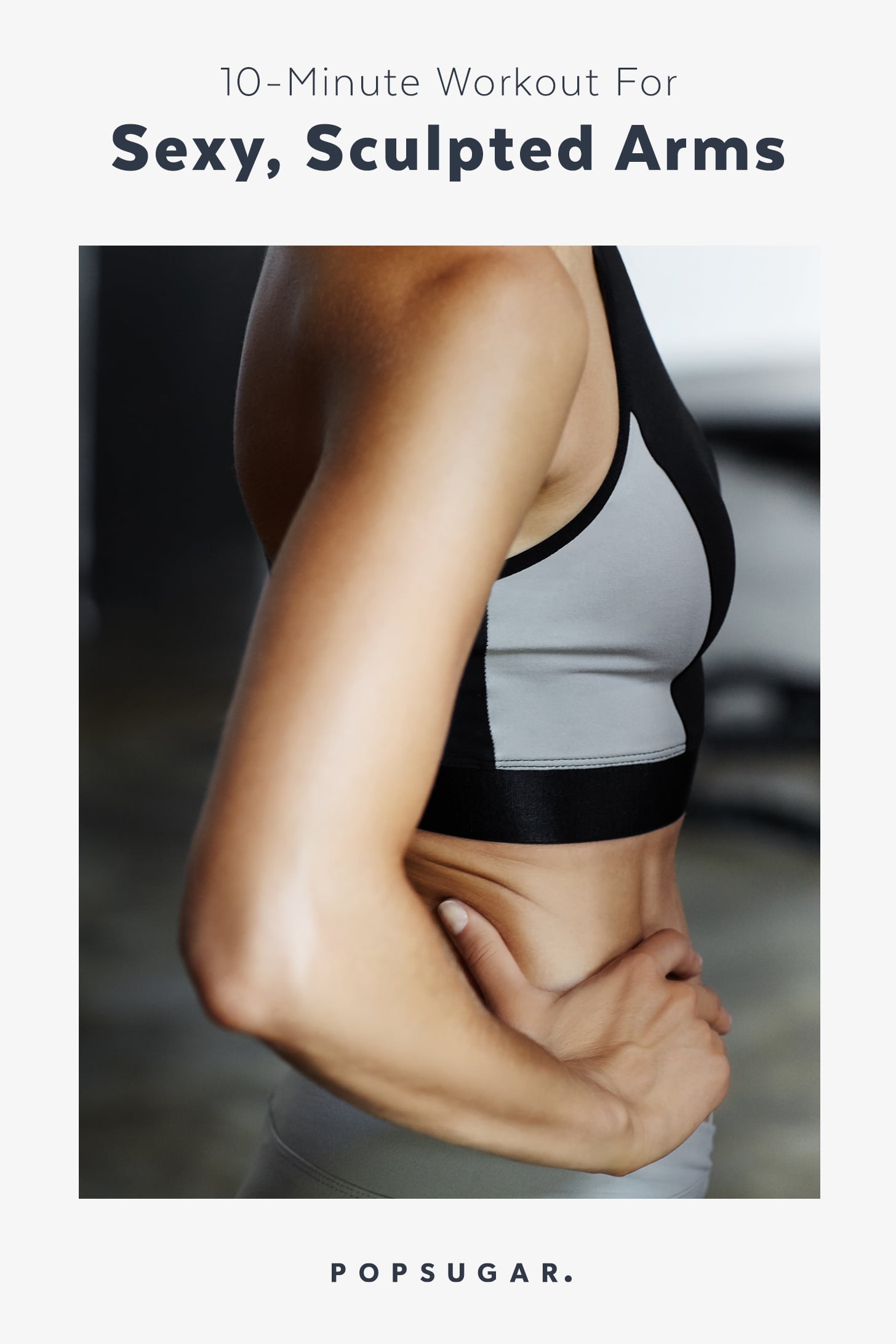 10 Minute Workout For Sexy Sculpted Arms Popsugar Fitness