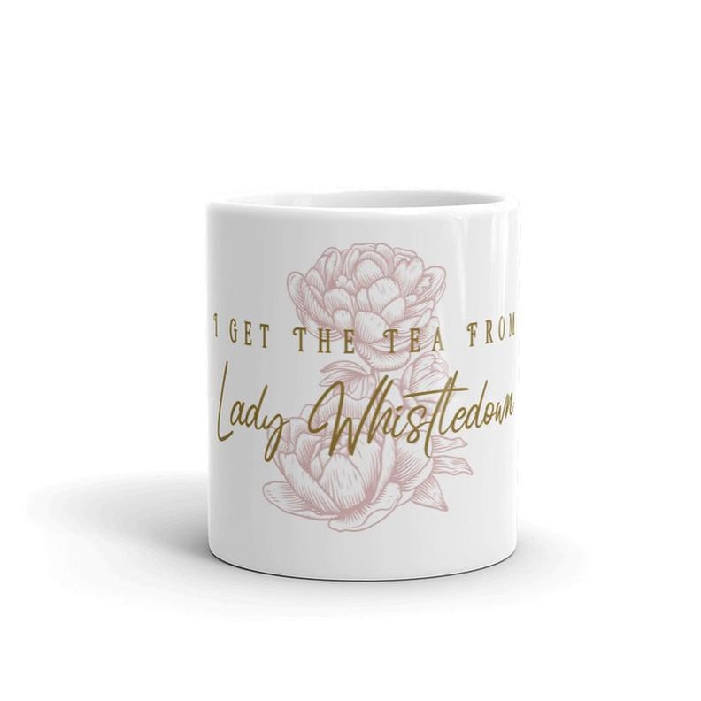 I Get the Tea From Lady Whistledown Mug