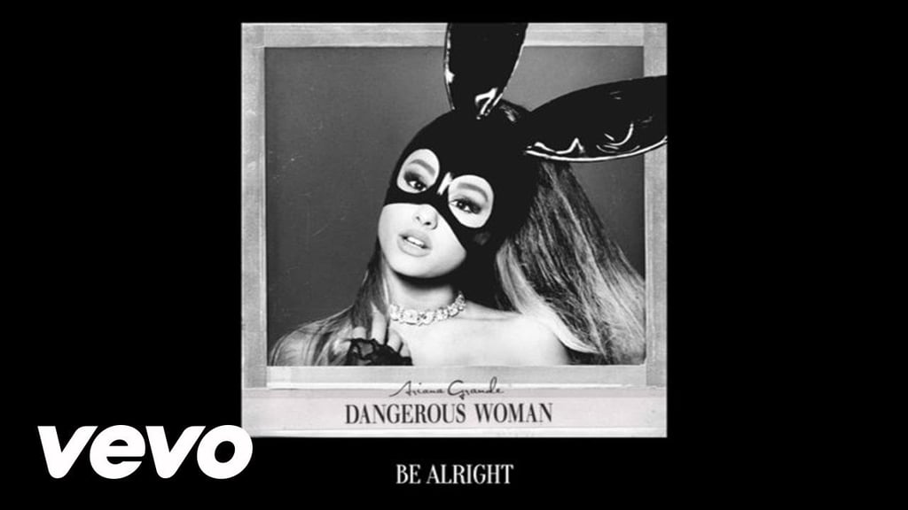 "Be Alright" by Ariana Grande