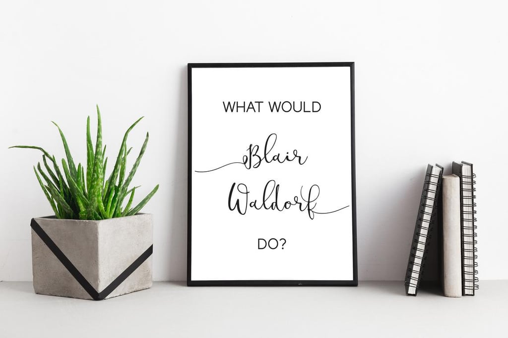 What Would Blair Waldorf Do Gossip Girl Art Print