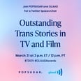 Outstanding Trans Stories in TV and Film: A Conversation With POPSUGAR, GLAAD, and Special Guests