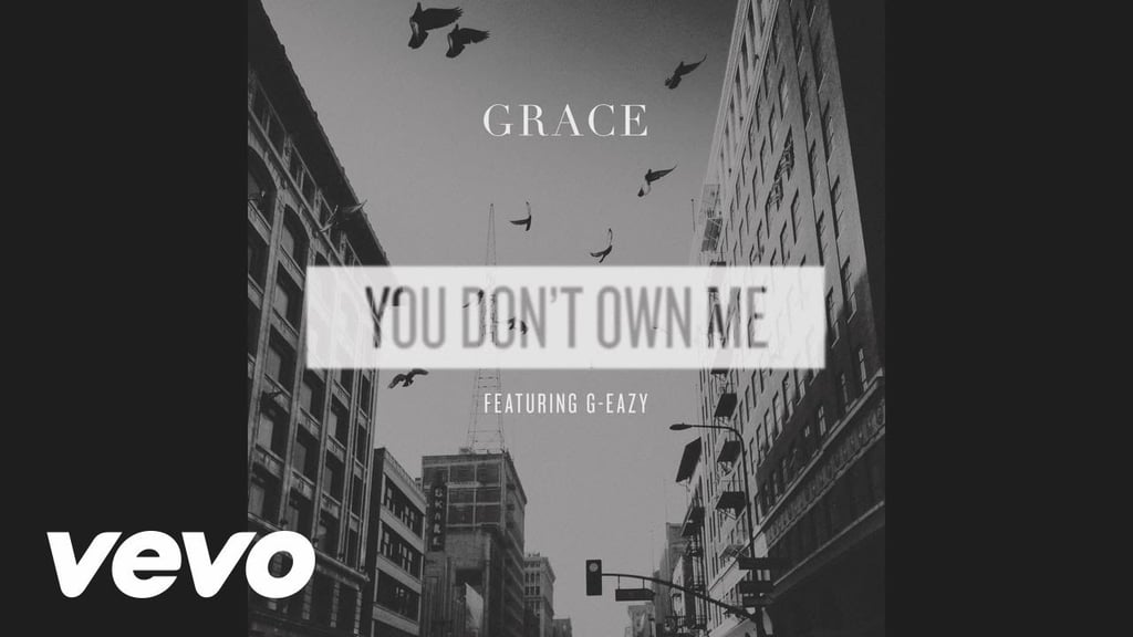 "You Don't Own Me" by Grace (feat. G-Eazy)