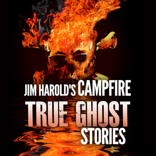 Jim Harold's Campfire — True Ghost Stories