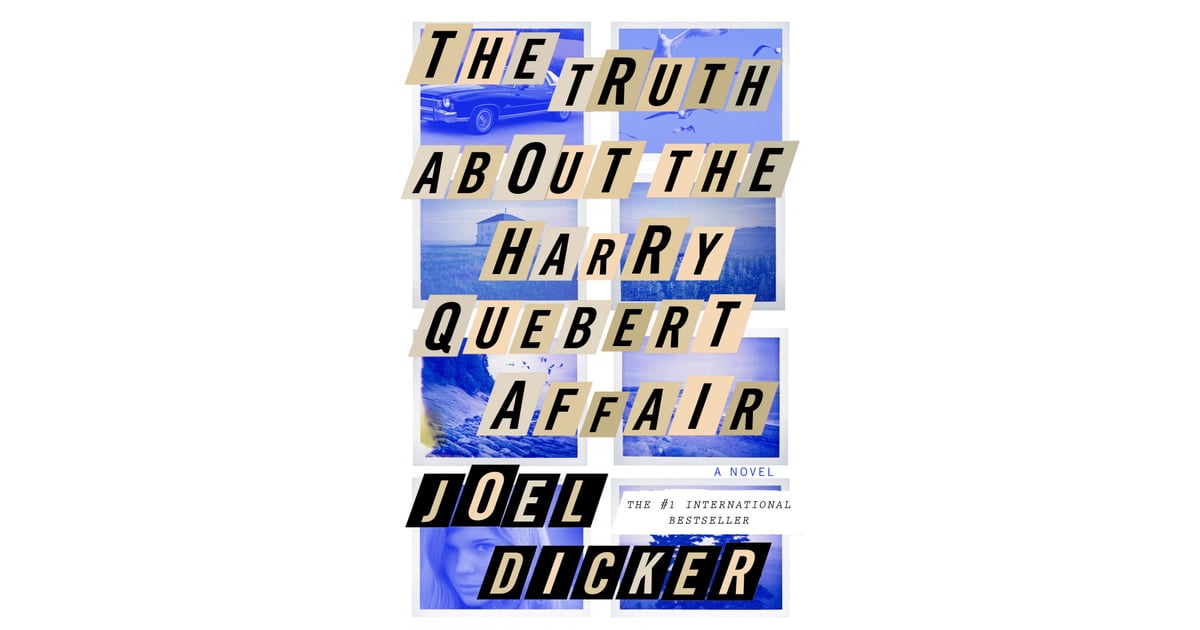 The Truth About the Harry Quebert Affair by Joel Dicker Book Club Reading List POPSUGAR Love The Truth About the Harry Quebert Affair by Joel Dicker Book Club Reading List POPSUGAR Love