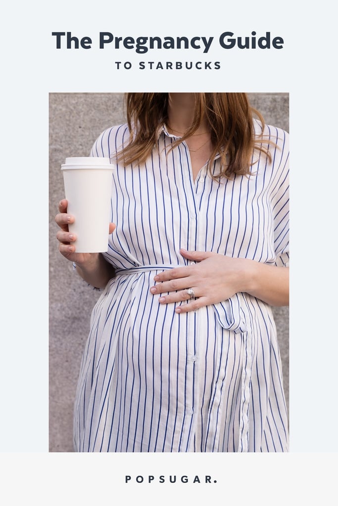 A Pregnant Woman's Guide to Starbucks POPSUGAR Family