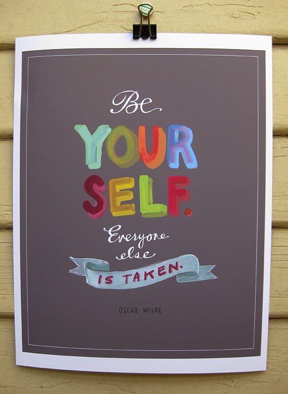 Simple but true, the Be Yourself ($28) Oscar Wilde quote never loses its touch.