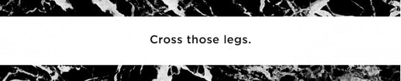 2. When you’re standing for a pose, cross your legs at the ankle so you’re standing with one foot in front of the other. This creates a body proportion that’s pleasing to the eye—wider at the shoulders, narrow at the waist, wide at the hips, then narrow again at the ankles.