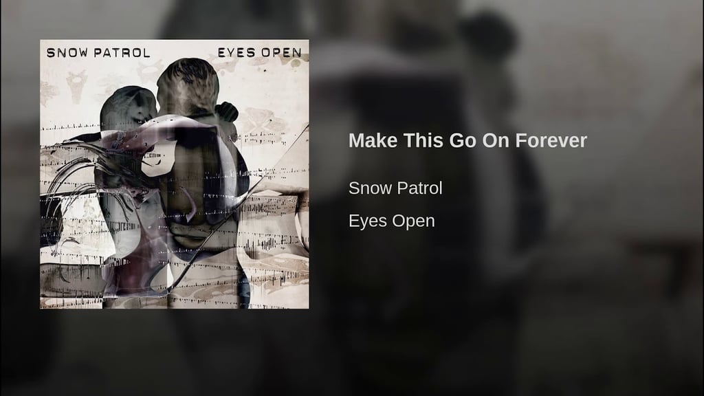 "Make This Go On Forever" by Snow Patrol