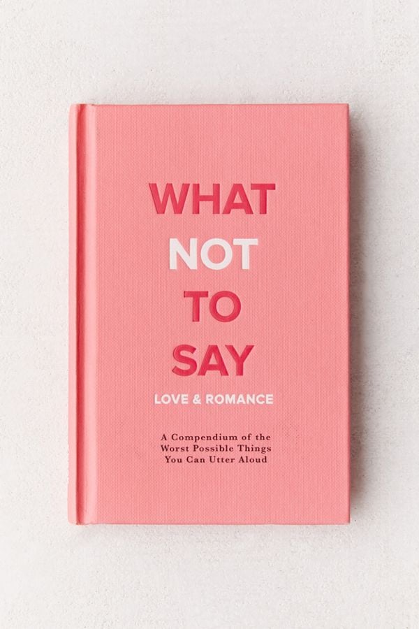A Funny Book: What Not to Say: A Compendium of the Worst Possible Things You Can Utter Aloud