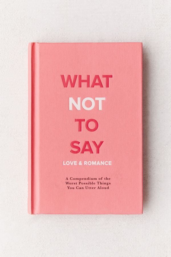 A Funny Book: What Not to Say: A Compendium of the Worst Possible Things You Can Utter Aloud