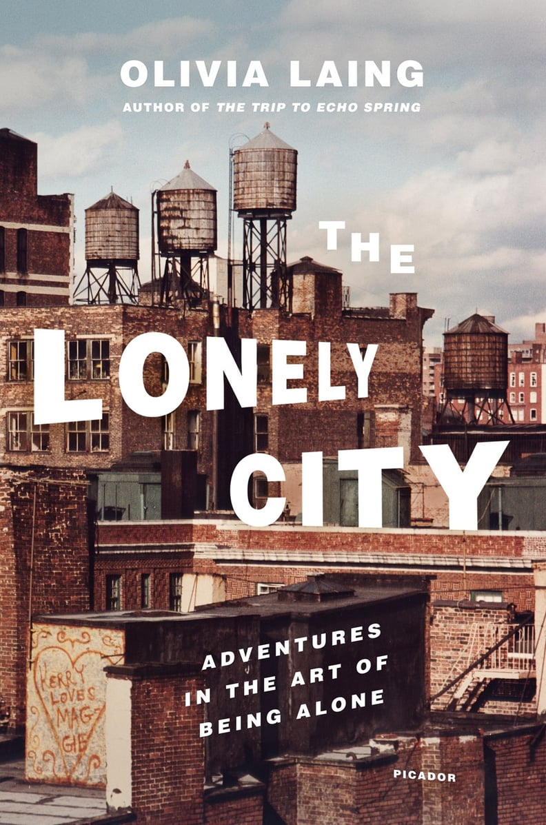 The Lonely City: Adventures in the Art of Being Alone by Olivia Laing