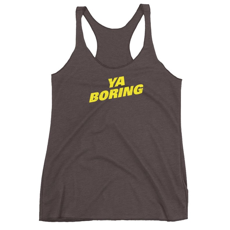 Ya Boring Tank Top