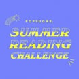 The 2020 POPSUGAR Summer Reading Challenge Is Here — Dive In!
