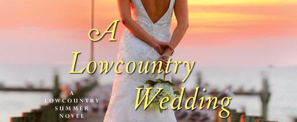 A Lowcountry Wedding By Mary Alice Monroe Popsugar Love Sex