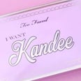 Everything We Know About the Too Faced I Want Kandee Palette