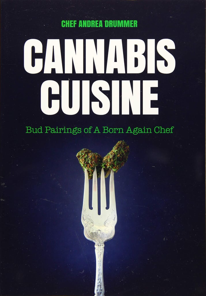 Cannabis Cuisine: Bud Pairings of A Born Again Chef by Andrea Drummer