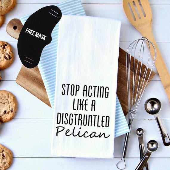 Stop Acting Like a Disgruntled Pelican Kitchen Towel