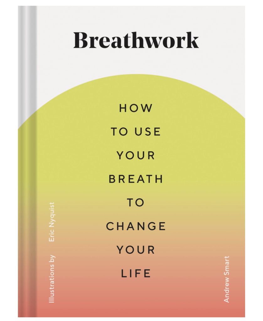 Breathwork: How to Use Your Breath to Change Your Life