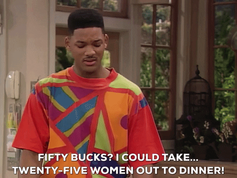 Will: Fifty bucks? I could take like . . . 25 women out to dinner!