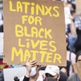 Why All Latinx Have a Duty to Demand Justice and Support Black Lives Matter