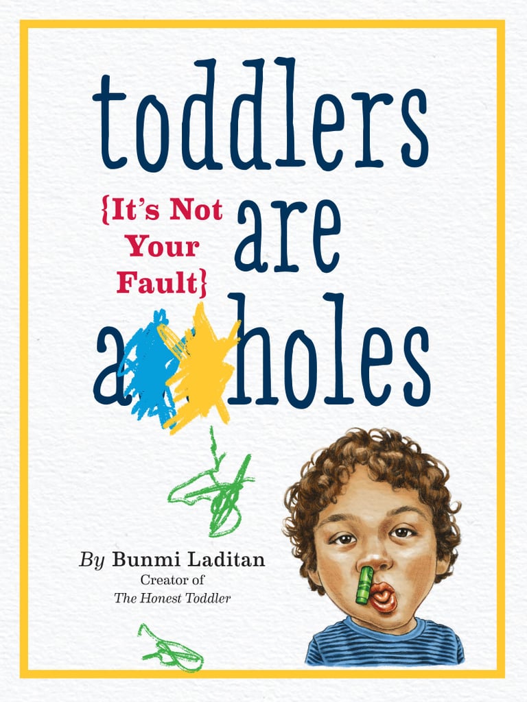 Toddlers Are Assh*les: It's Not Your Fault