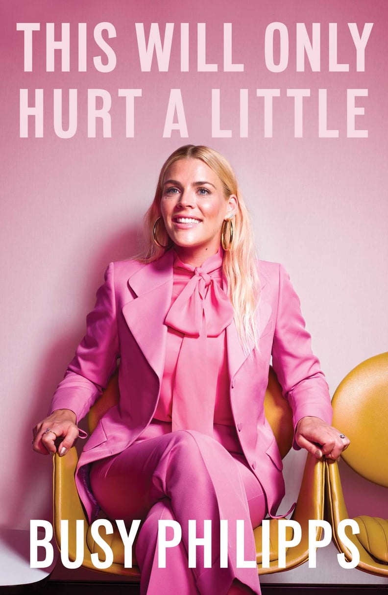 This Will Only Hurt a Little by Busy Philipps