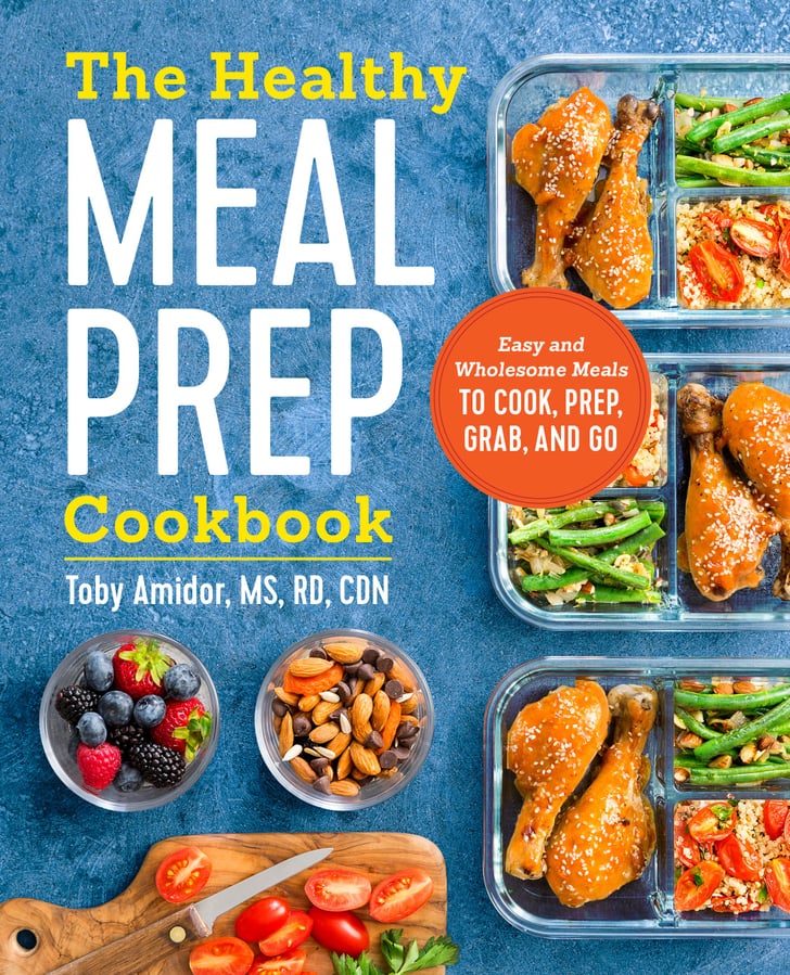 The Healthy Meal Prep Cookbook Easy and Wholesome Meals to Cook, Prep