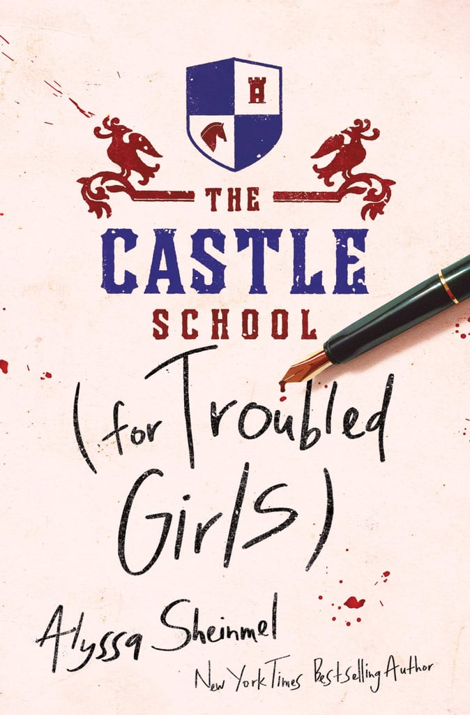 The Castle School (For Troubled Girls) by Alyssa Sheinmel