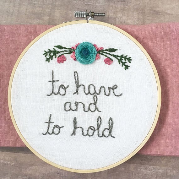 To Have and to Hold Embroidery Hoop