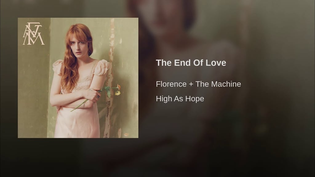 "The End of Love" by Florence and the Machine
