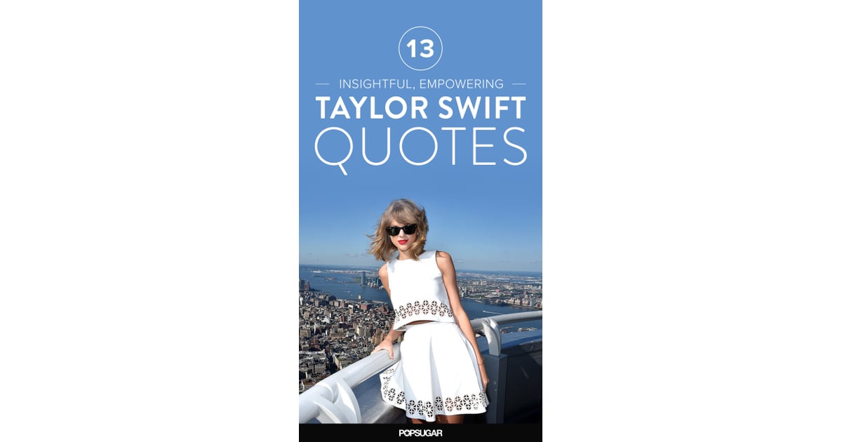 Best Taylor Swift Quotes | POPSUGAR Celebrity Photo 5