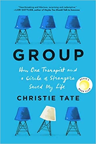For the Person Who Loves Self-Help: Group: How One Therapist and a Circle of Strangers Saved My Life