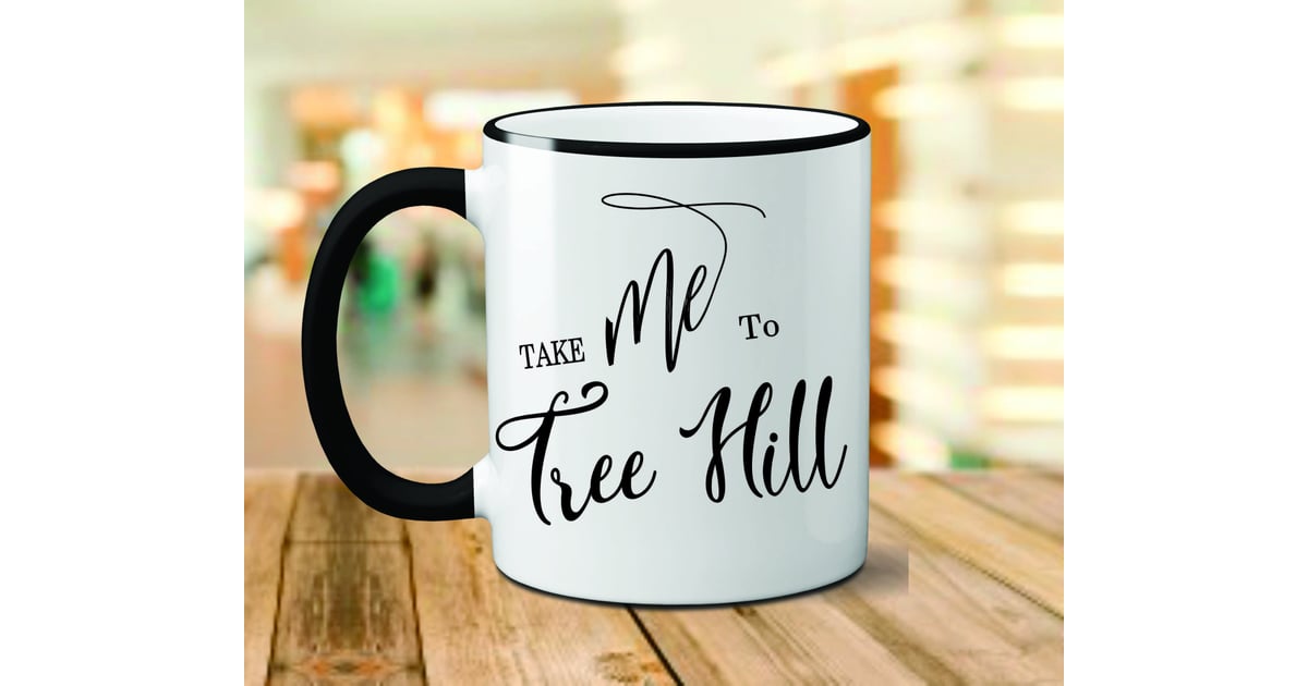 Take Me To Tree Hill Mug Gifts For One Tree Hill Fans POPSUGAR