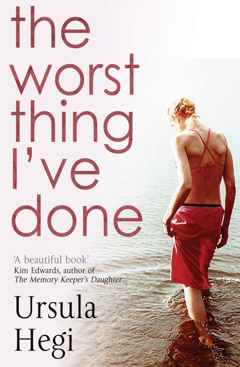 The Worst Thing I've Done by Ursula Hegi