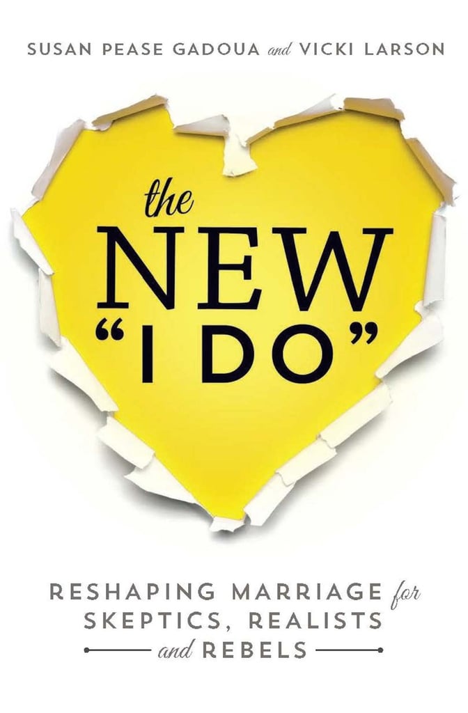 The New "I Do": Reshaping Marriage For Skeptics, Realists and Rebels