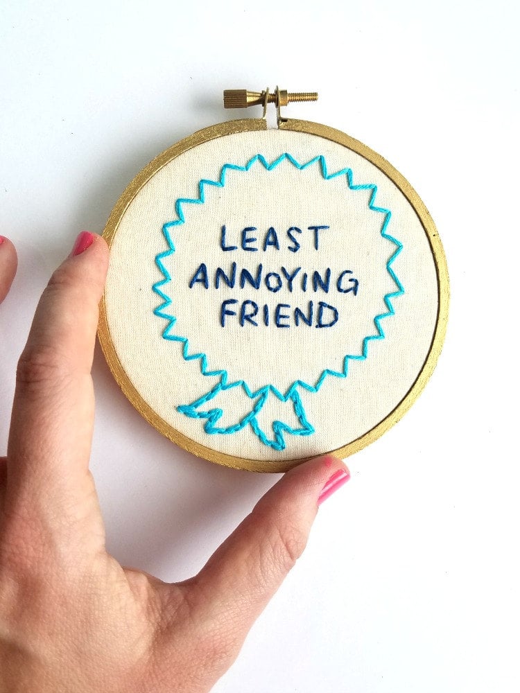 Least Annoying Friend Embroidery Hoop ($28)