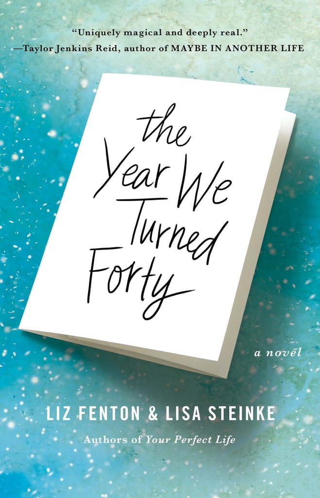 The Year We Turned Forty by Liz Fenton and Lisa Steinke, April 26 The Year We Turned Forty by Liz Fenton and Lisa Steinke, April 26
