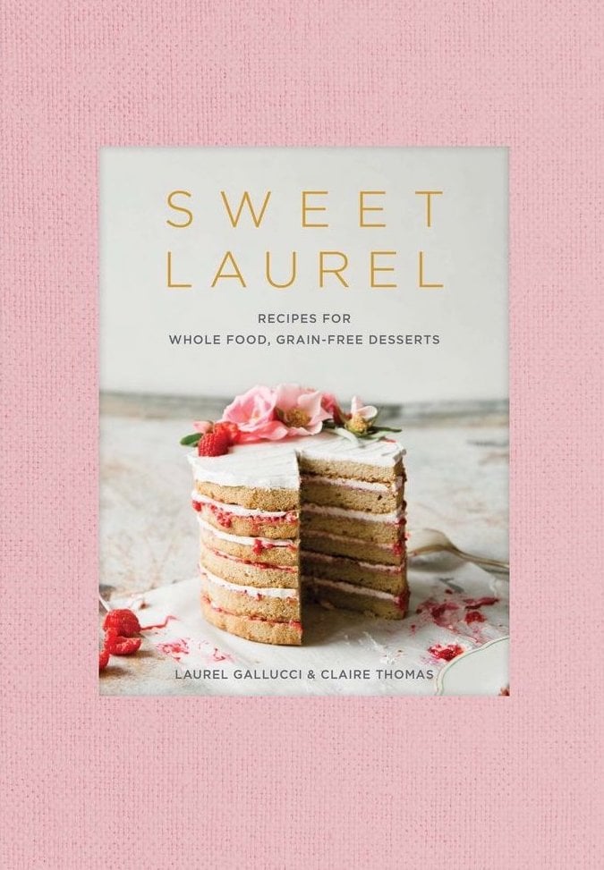 Sweet Laurel: Recipes For Whole Food, Grain-Free Desserts