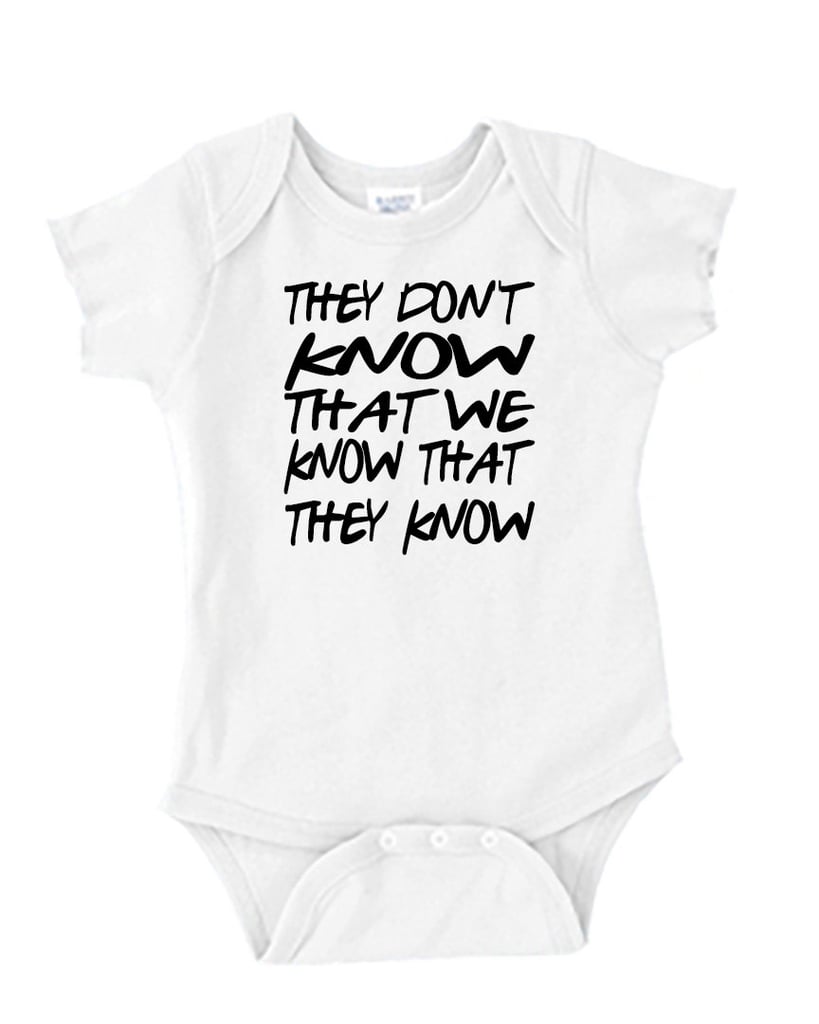 They Don't Know That We Know Friends Quote Onesie