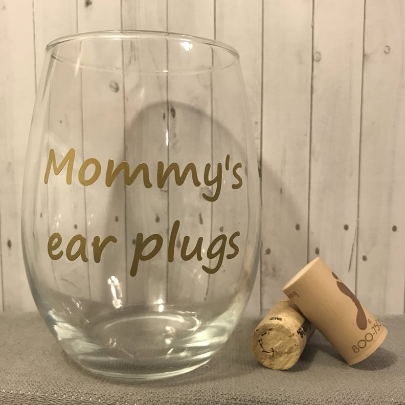 Mommy's Ear Plugs Wine Glass