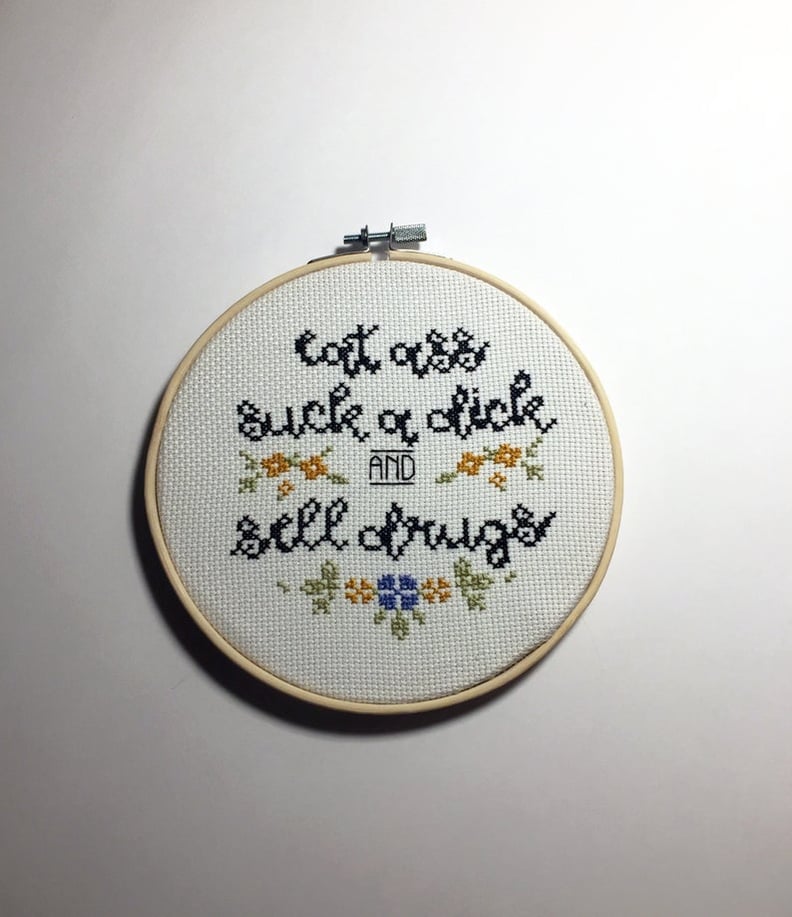 "Eat Ass, Suck a D*ck, and Sell Drugs" Cross Stitch