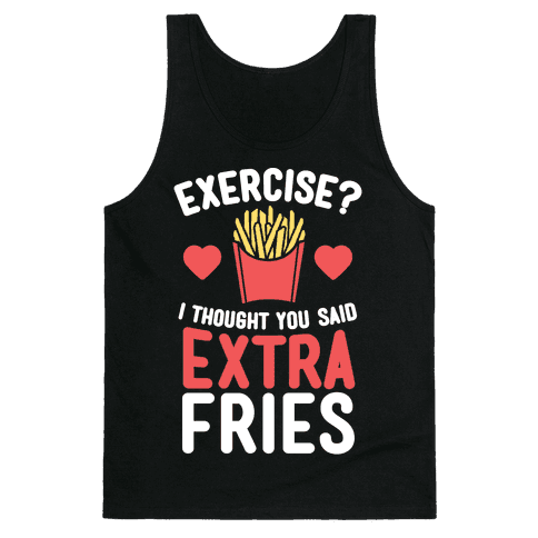 Exercise? I Thought You Said Extra Fries