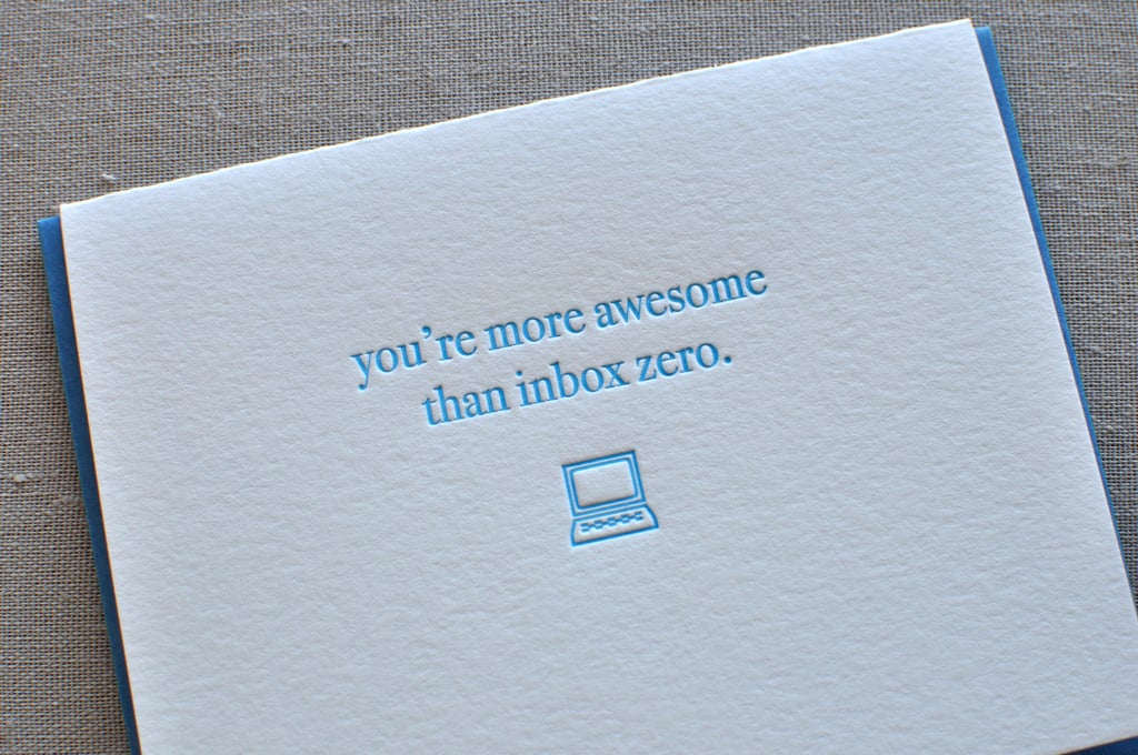 Proving that no digital clutter can hold a candle to you, valentine, you're more awesome than inbox zero ($6).