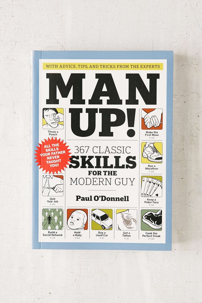 Man Up!: 367 Classic Skills For The Modern Guy By Paul O'Donnell ($15)