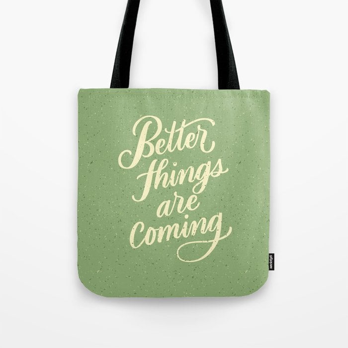 Better Things Are Coming Tote Bag