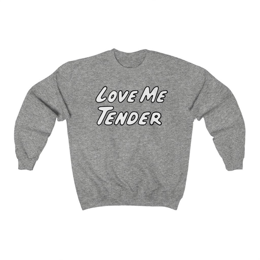 Love Me Tender Sweatshirt