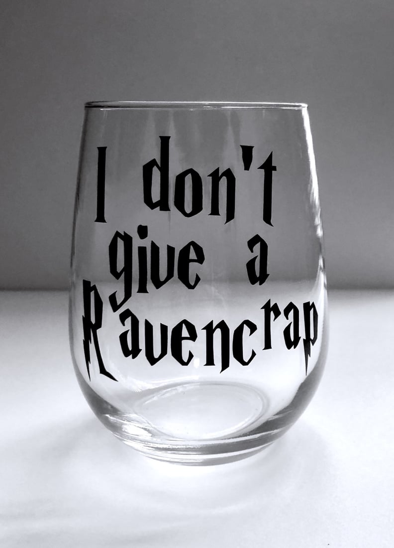 I Don't Give a Ravencrap Wine Glass