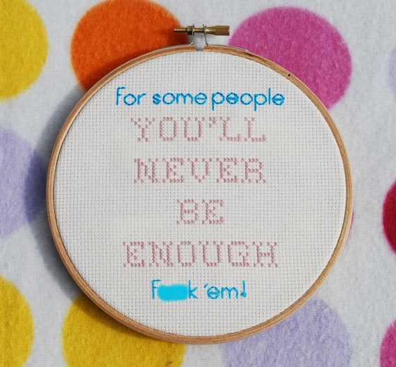 "For Some People You'll Never Be Enough . . ." Cross-Stitch Hoop